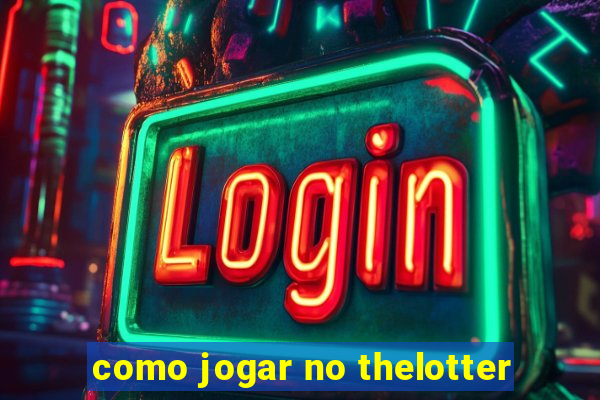 como jogar no thelotter